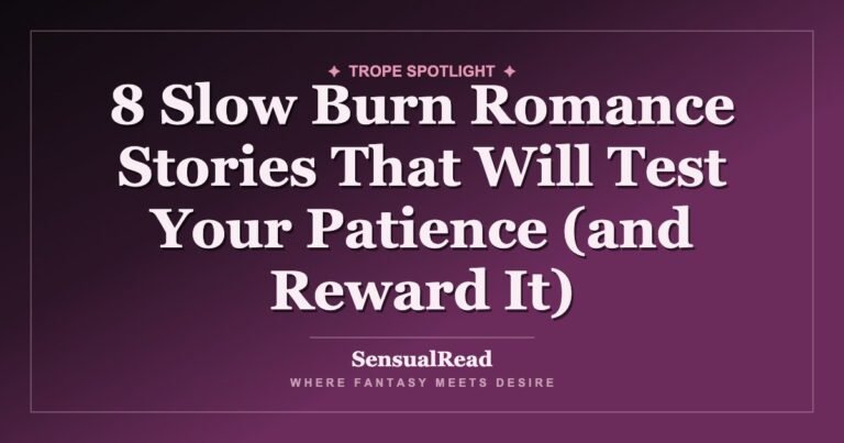 8 Slow Burn Romance Stories That Will Test Your Patience (and Reward It) — SensualRead