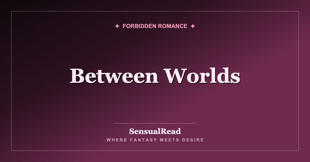 Between Worlds — SensualRead