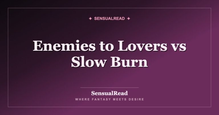 Enemies to Lovers vs Slow Burn — SensualRead