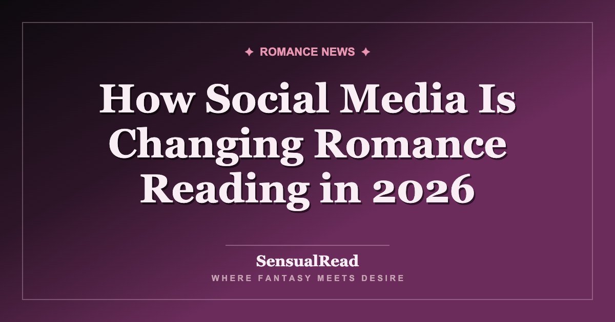 How Social Media Is Changing Romance Reading in 2026 — SensualRead