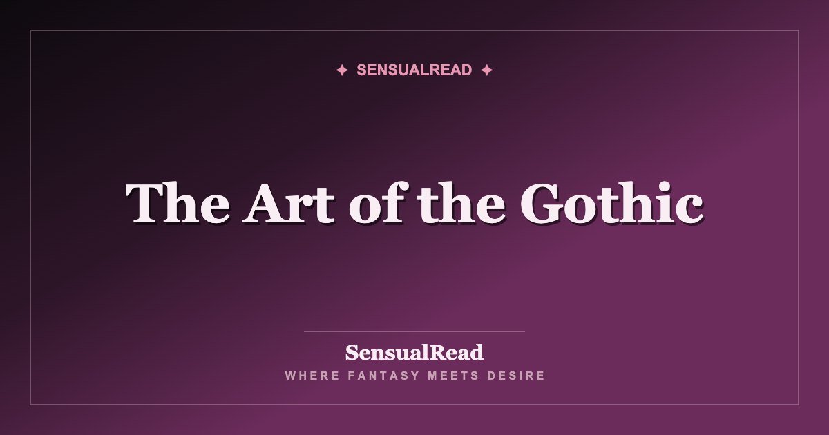 The Art of the Gothic — SensualRead