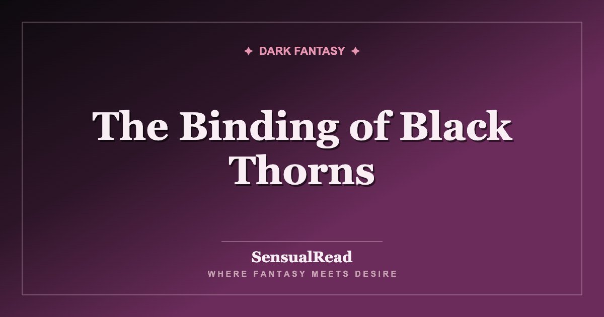 The Binding of Black Thorns — SensualRead