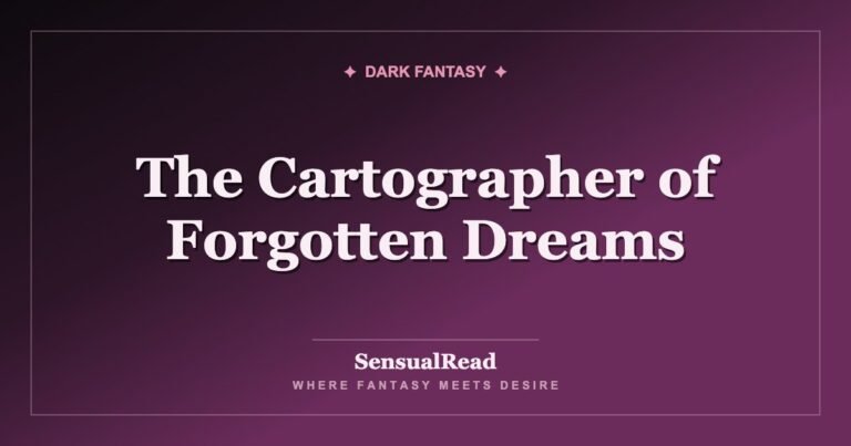 The Cartographer of Forgotten Dreams — SensualRead