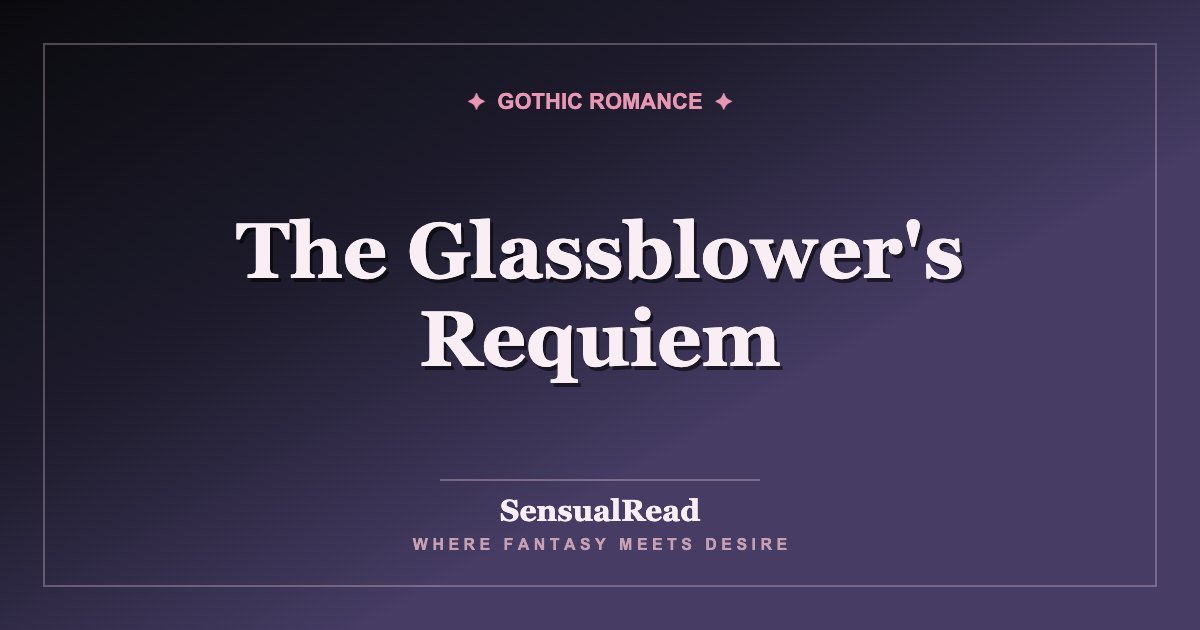 The Glassblower's Requiem — SensualRead