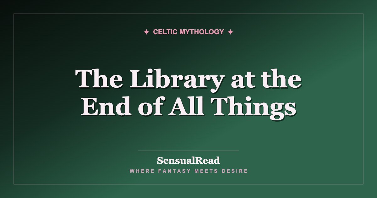 The Library at the End of All Things — SensualRead