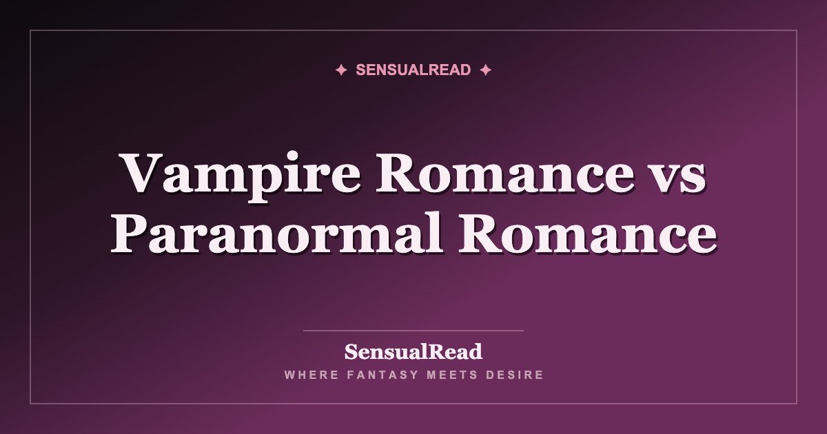 Vampire Romance vs Paranormal Romance — SensualRead
